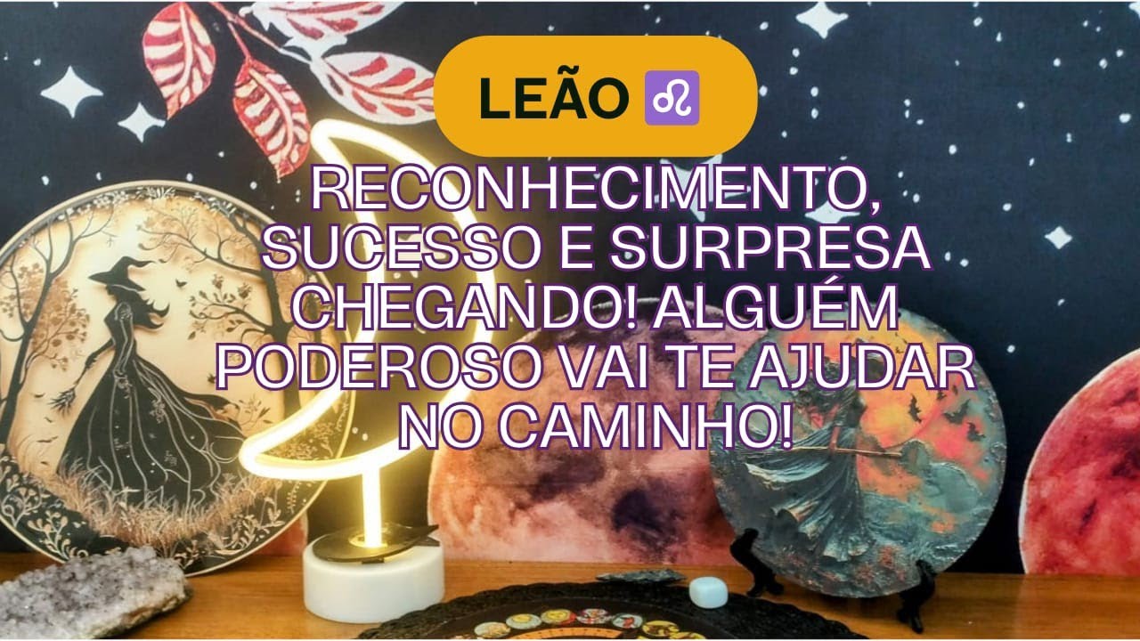 Leão ♌ Reconhecimento, sucesso e surpresa chegando! Alguém poderoso vai te ajudar no caminho!