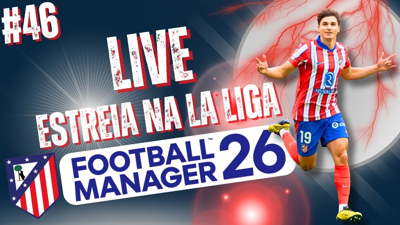 FOOTBALL MANAGER 2026 | ESTREIA LA LIGA ? CLUB ATLETICO DE MADRID | 🔴🔵🔴Ao Vivo #46