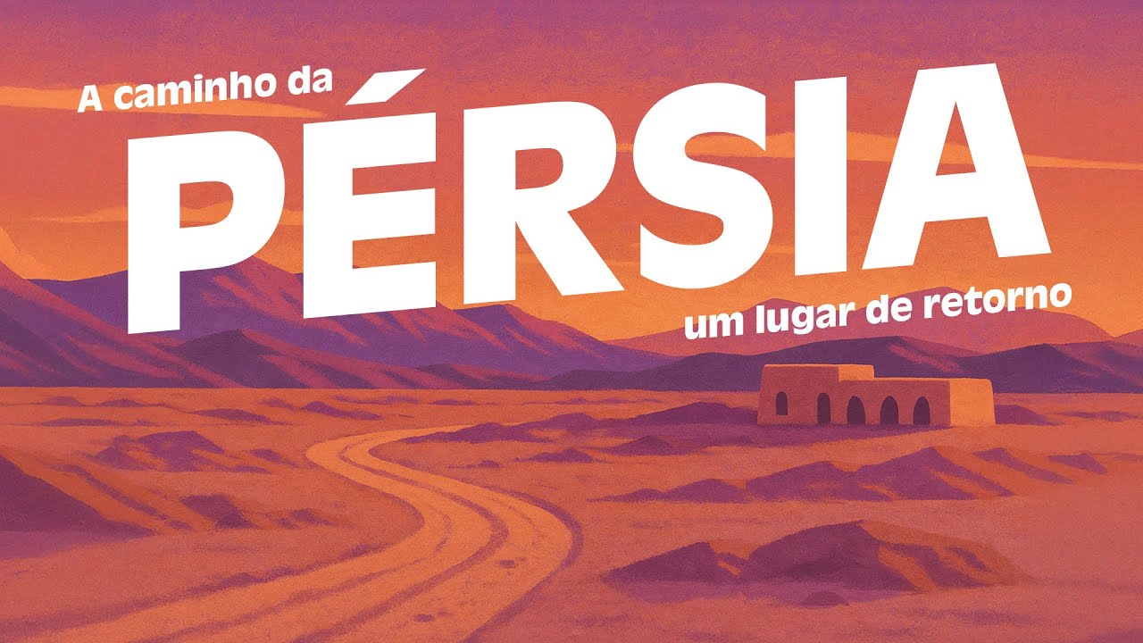 A caminho de Pérsia – um lugar de retorno