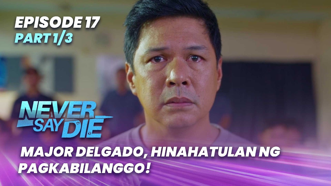 Never Say Die: Major Delgado, hinahatulan ng pagkabilanggo! (Episode 17 - Part 1/3)