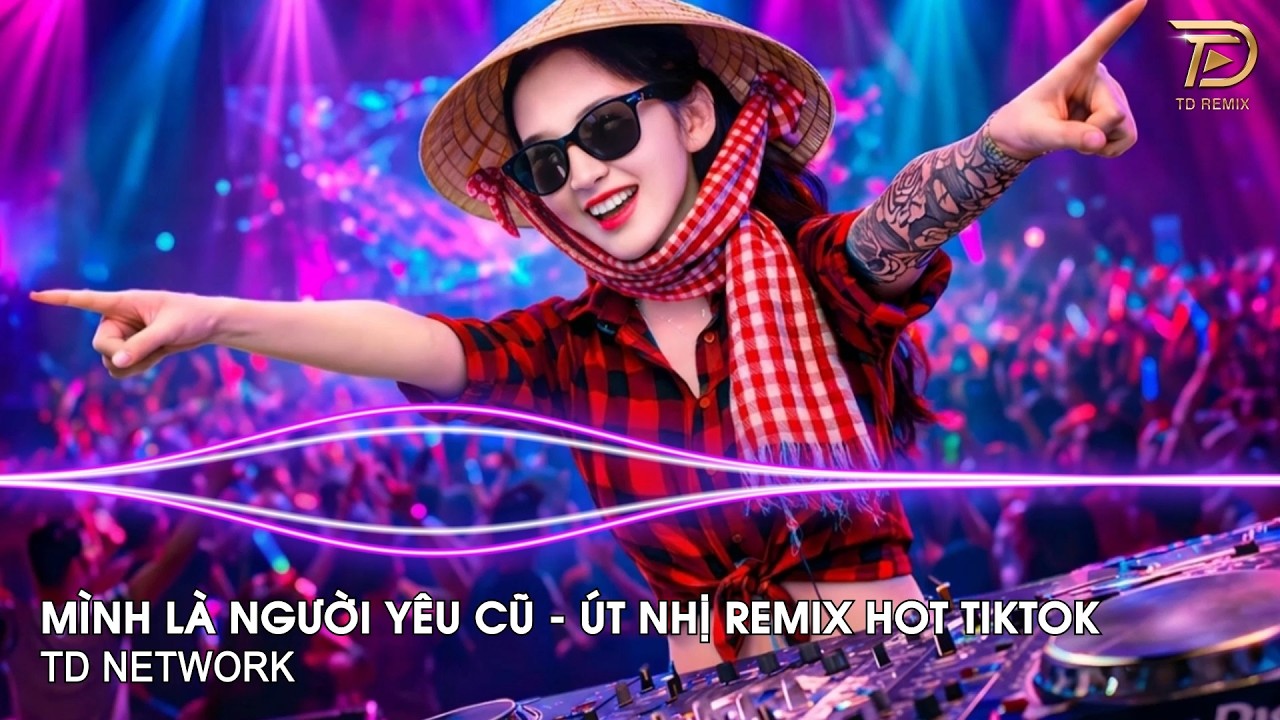 M&igrave;nh L&agrave; Người Y&ecirc;u Cũ Remix &Uacute;t Nhị (TD Network) ~ Ai L&agrave;m Em Kh&oacute;c Nữa Rồi Remix Hot Trend 2026