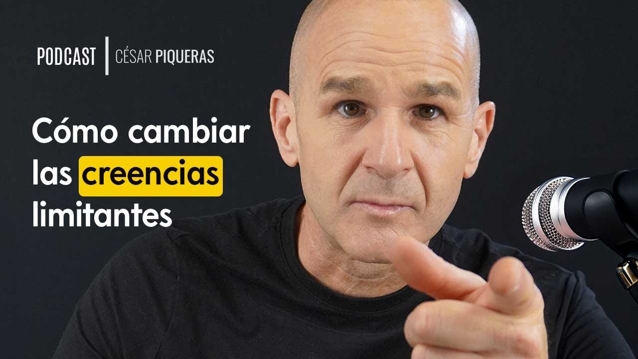 #005 Cómo cambiar las creencias limitantes - César Piqueras