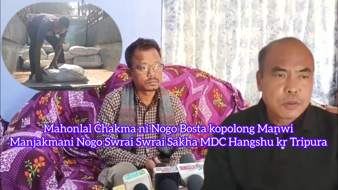 Mahonlal Chakma ni Nogo Bosta Manwi Manmani Swrai swrai Sakha MDC Hangshu kr Tripura