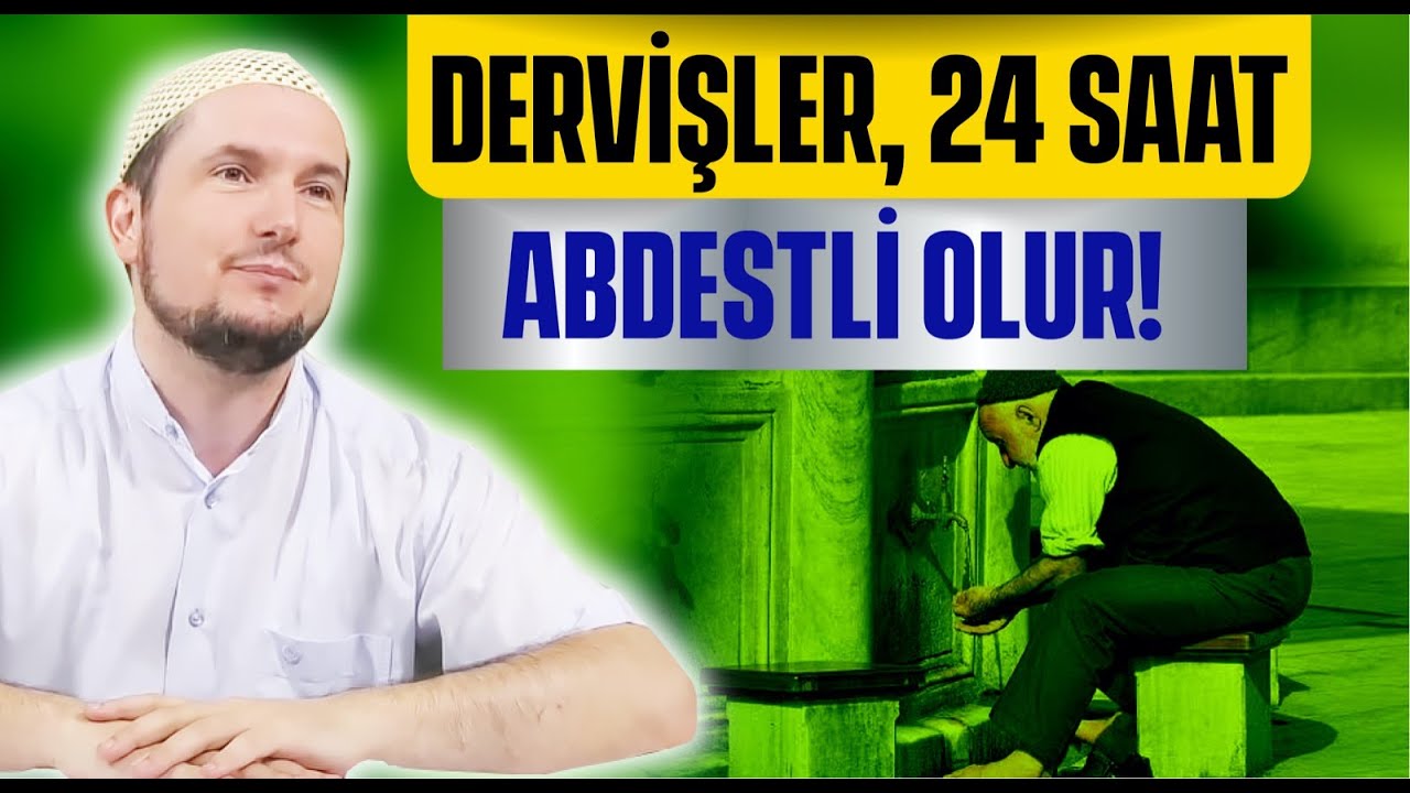 Dervişler, 24 saat abdestli olur! / Kerem Önder