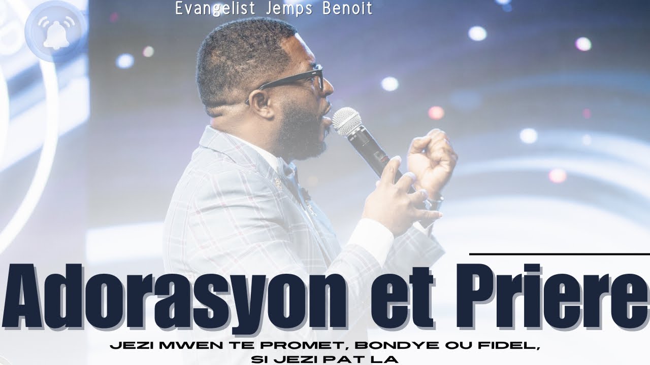Adorasyon et Priere Jezi Mwen Te Promet Ou, Pi Dous Pi Dous , Bondye Ou Fidel | Ev. Jemps Benoit