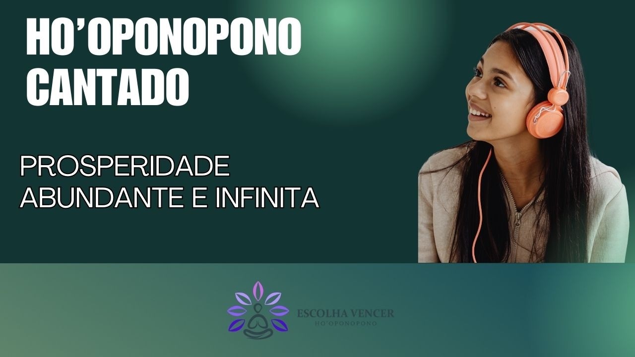HO'OPONOPONO CANTADO - PROSPERIDADE ABUNDANTE E INFINITA