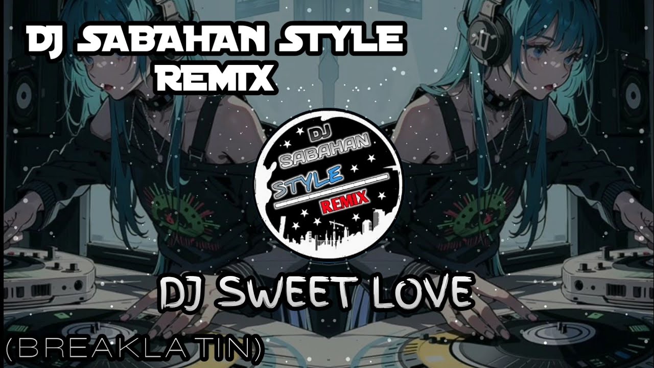 DJ SABAHAN STYLE REMIX - DJ SWEET LOVE (BREAKLATIN)