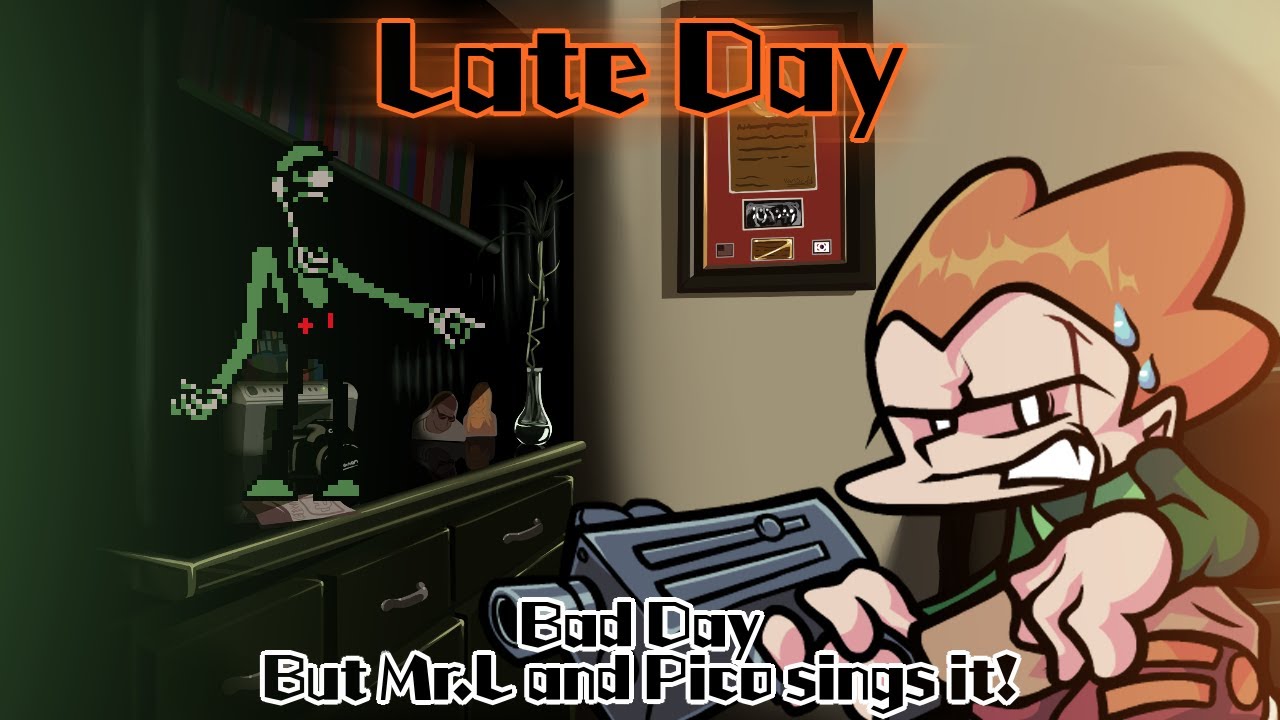 Late Day / Bad Day but Mr.L and Pico sings it! (FNF Cover)