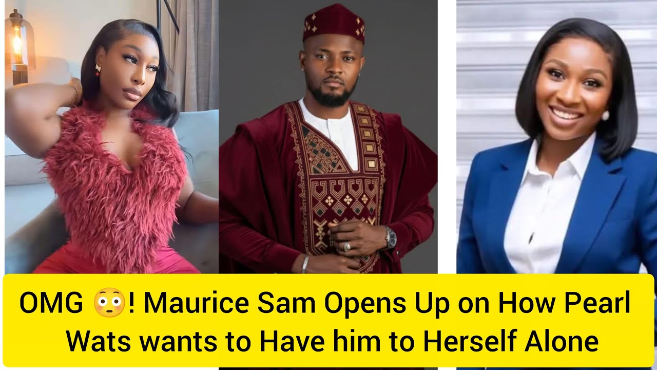 Finally!! Maurice Sam Opens Up on How Pearl Wats wants him to Hers Only #relationship #trending