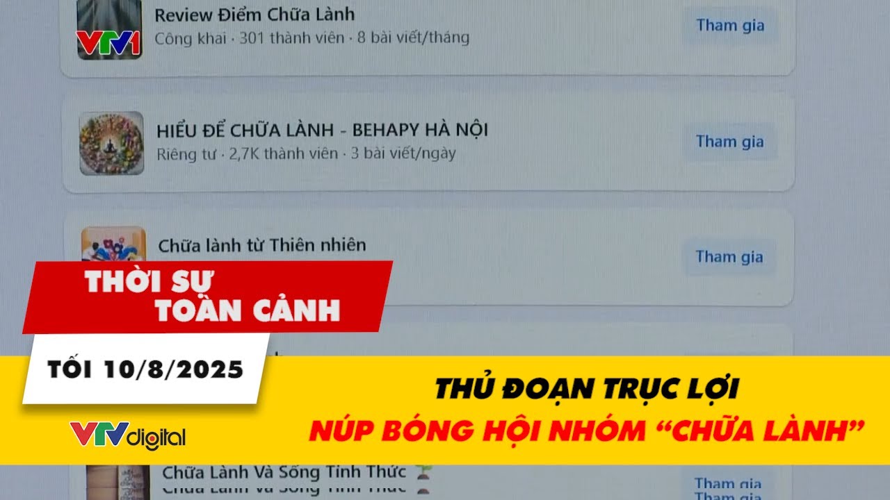 Thời sự toàn cảnh tối 10/8: Thủ đoạn trục lợi núp bóng hội nhóm “chữa lành” | VTV24