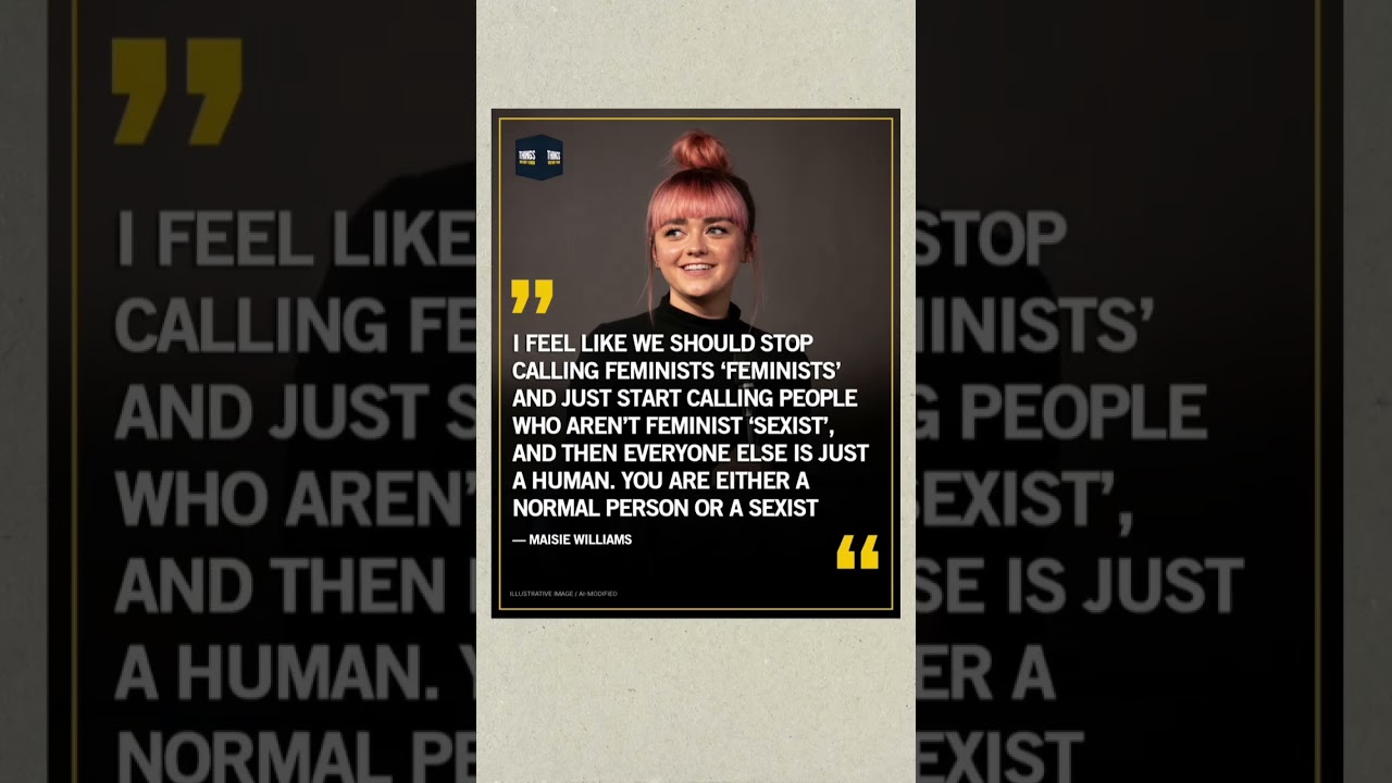 Maisie Williams Feminist Quote: Gender Equality, Media Literacy & Public Discourse Explained!