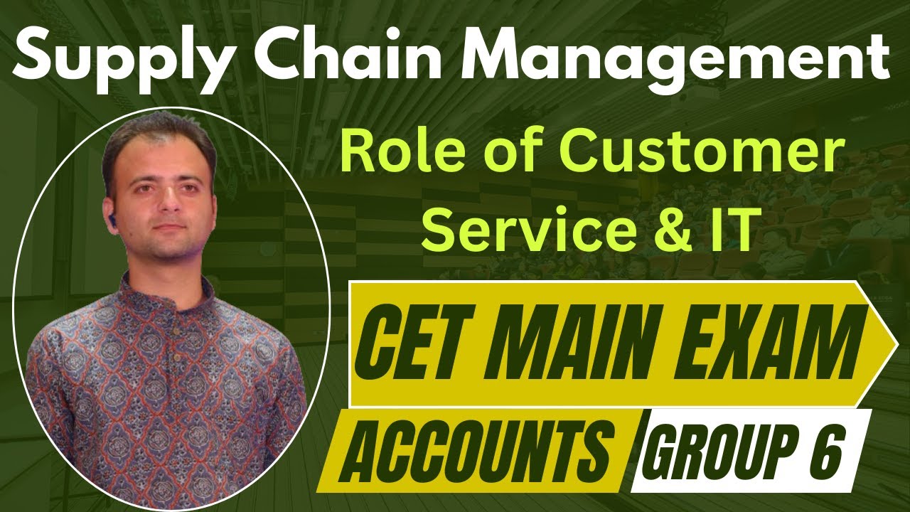 SCM: The Role of Customer Service & IT in Supply Chain Management | CET Main Exam Group 6
