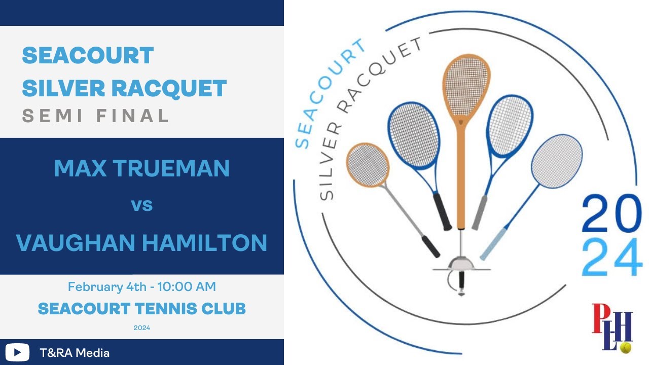 Seacourt Silver Racquet 2024 - Semi Final - Max Trueman vs Vaughan Hamilton