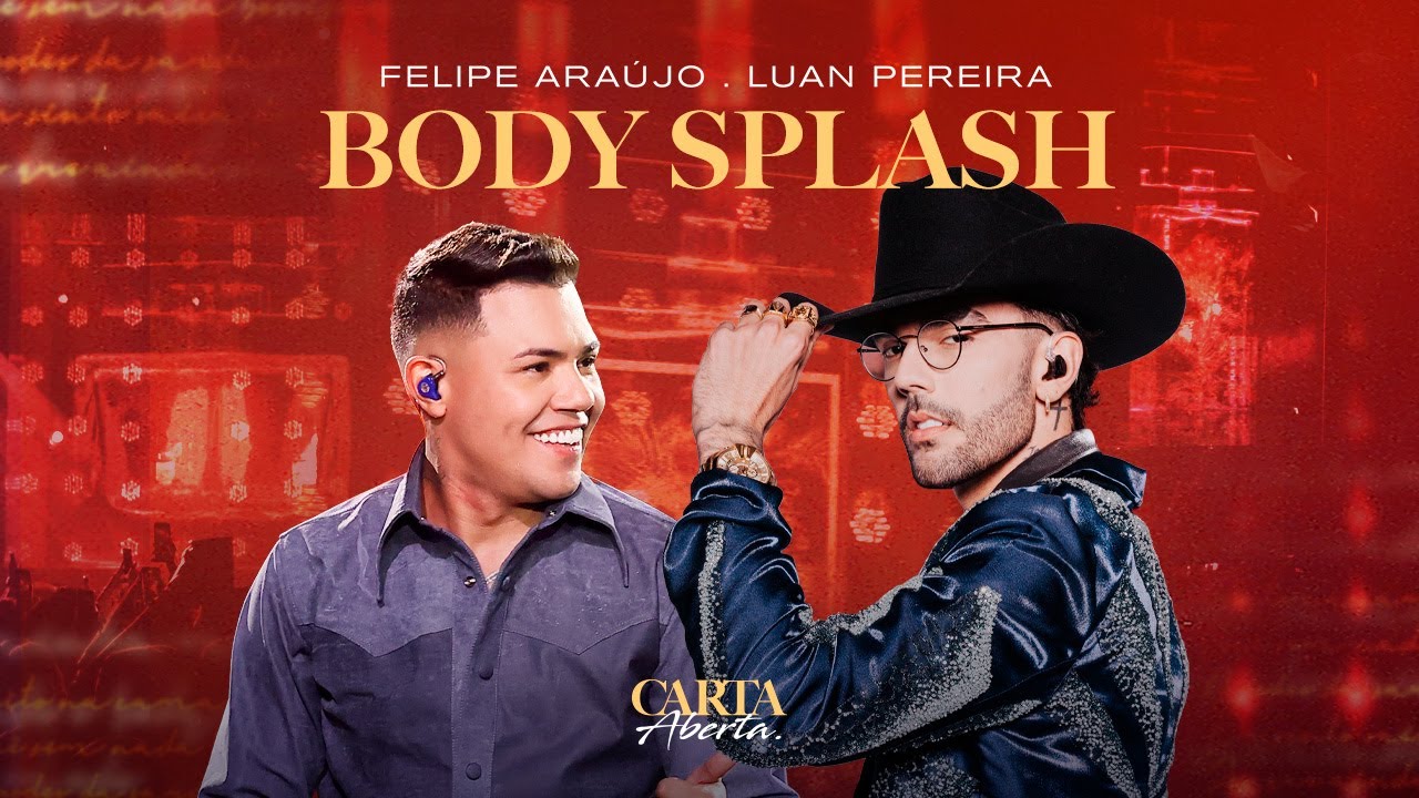 Felipe Ara&uacute;jo & @LuanPereiraLP - BODY SPLASH | Carta Aberta