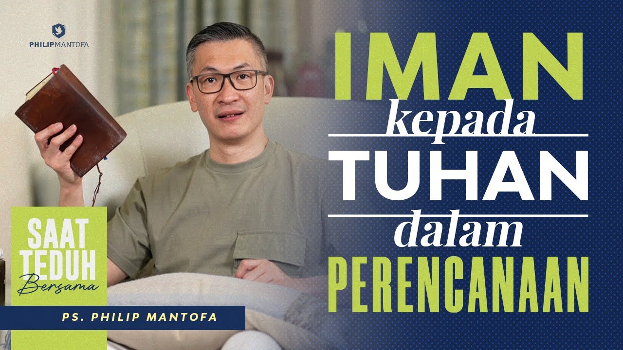 Saat Teduh Bersama - IMAN KEPADA TUHAN DALAM PERENCANAAN | 8 Januari 2022 (Official Philip Mantofa)