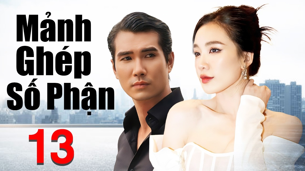 Phim Việt Nam Mới 2026 | Mảnh Ghép Số Phận - Tập 13 | Phim Tình Cảm Việt Nam Hay Nhất
