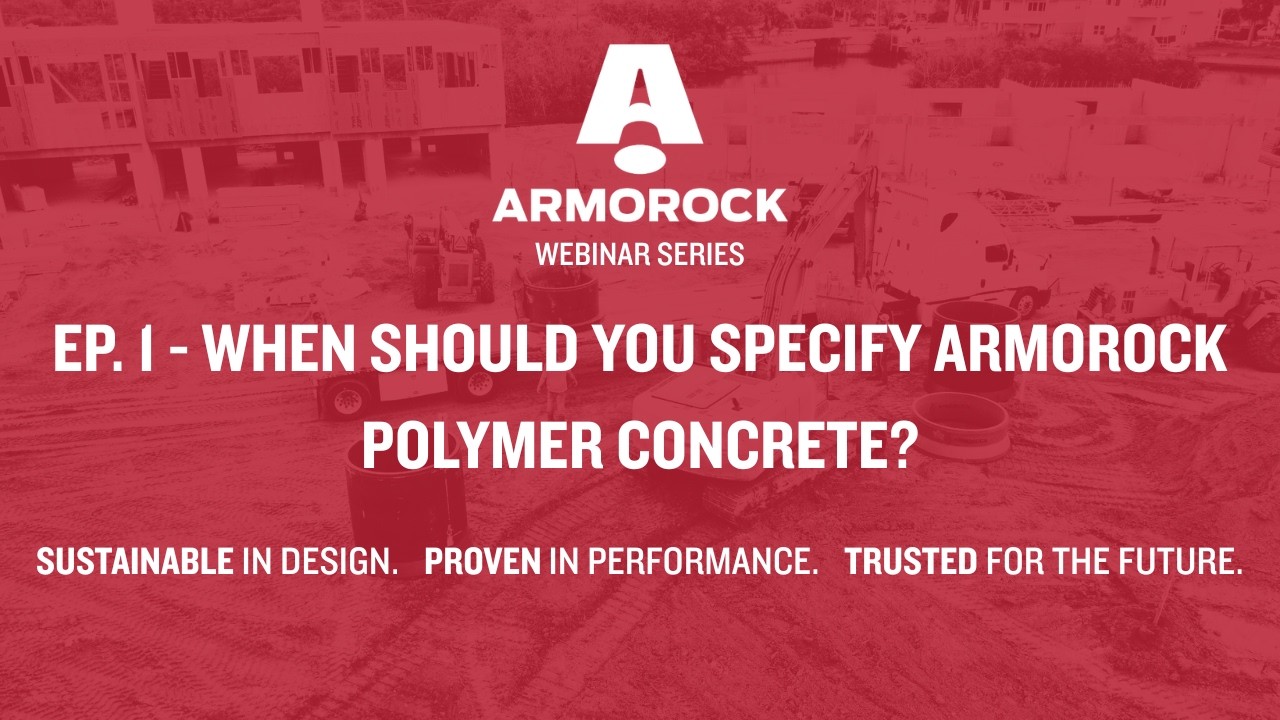 2026 Webinar Series: Episode 1 - When Should You Specify Armorock Polymer Concrete?
