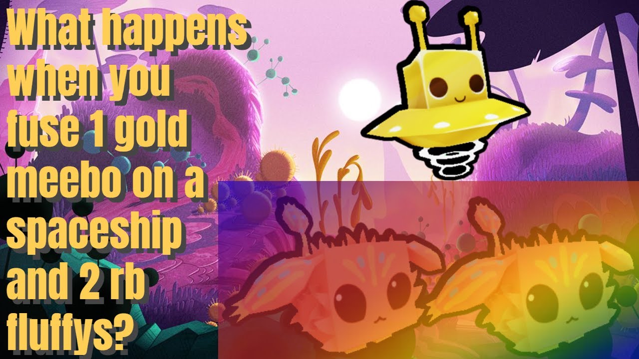 What happens when you fuse 1 gold meebo in a spaceship and 2 rainbow fluffys? PET SIM X ALIEN UPDATE