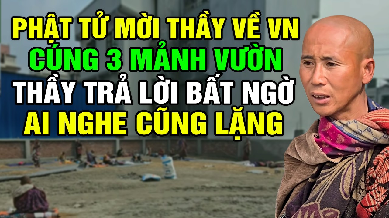 Phật Tử Thỉnh Thầy Về Việt Nam Cúng 3 Mảnh Vườn! Thầy Trả Lời Quá Bất Ngờ Ai Nghe Cũng Lặng