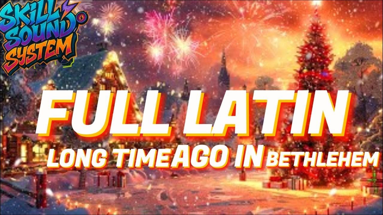 FULL LATIN MIX NATAL LONG TIME AGO IN BETHLEHEM JAGO REMIX 2025