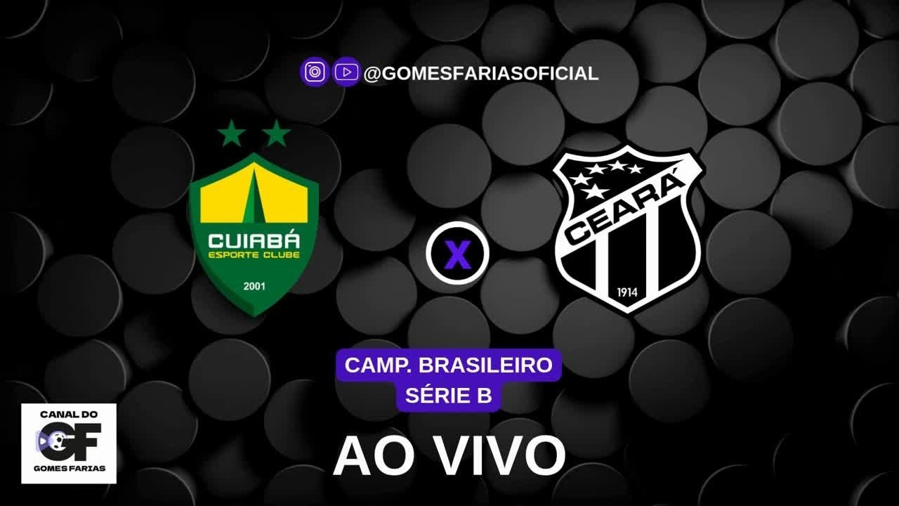CUIAB&Aacute; X CEAR&Aacute; - AO VIVO AGORA | BRASILEIRO S&Eacute;RIE B | CANAL GOMES FARIAS OFICIAL - SOL FM