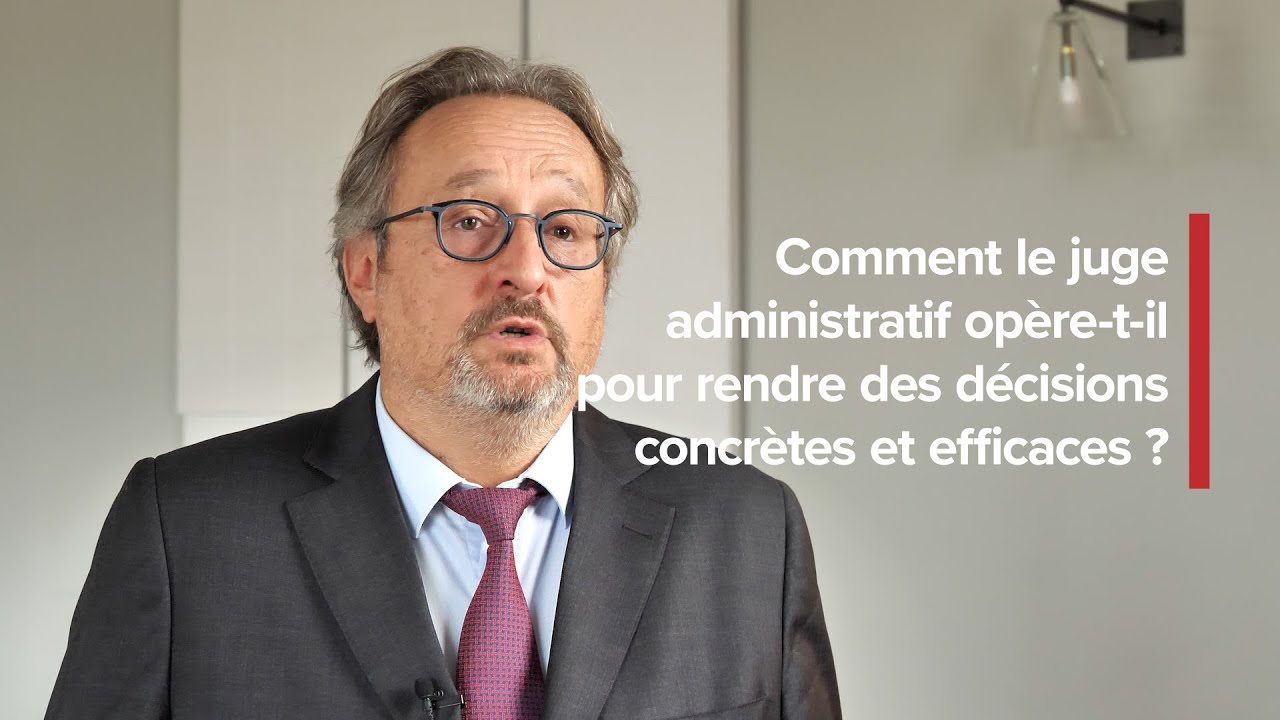 Comment le juge administratif opère-t-il pour rendre des décisions concrètes et efficaces ?