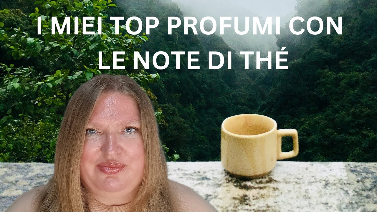 IL MIO TOP PROFUMI CON NOTE DI THÉ!