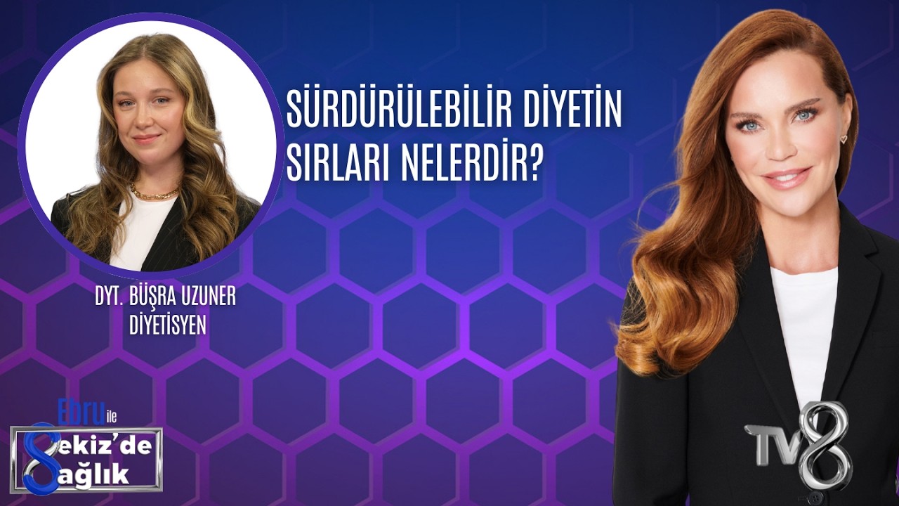SÜRDÜRÜLEBİLİR DİYETİN SIRLARI NELERDİR?| DYT. BÜŞRA UZUNER  | 8'de Sağlık