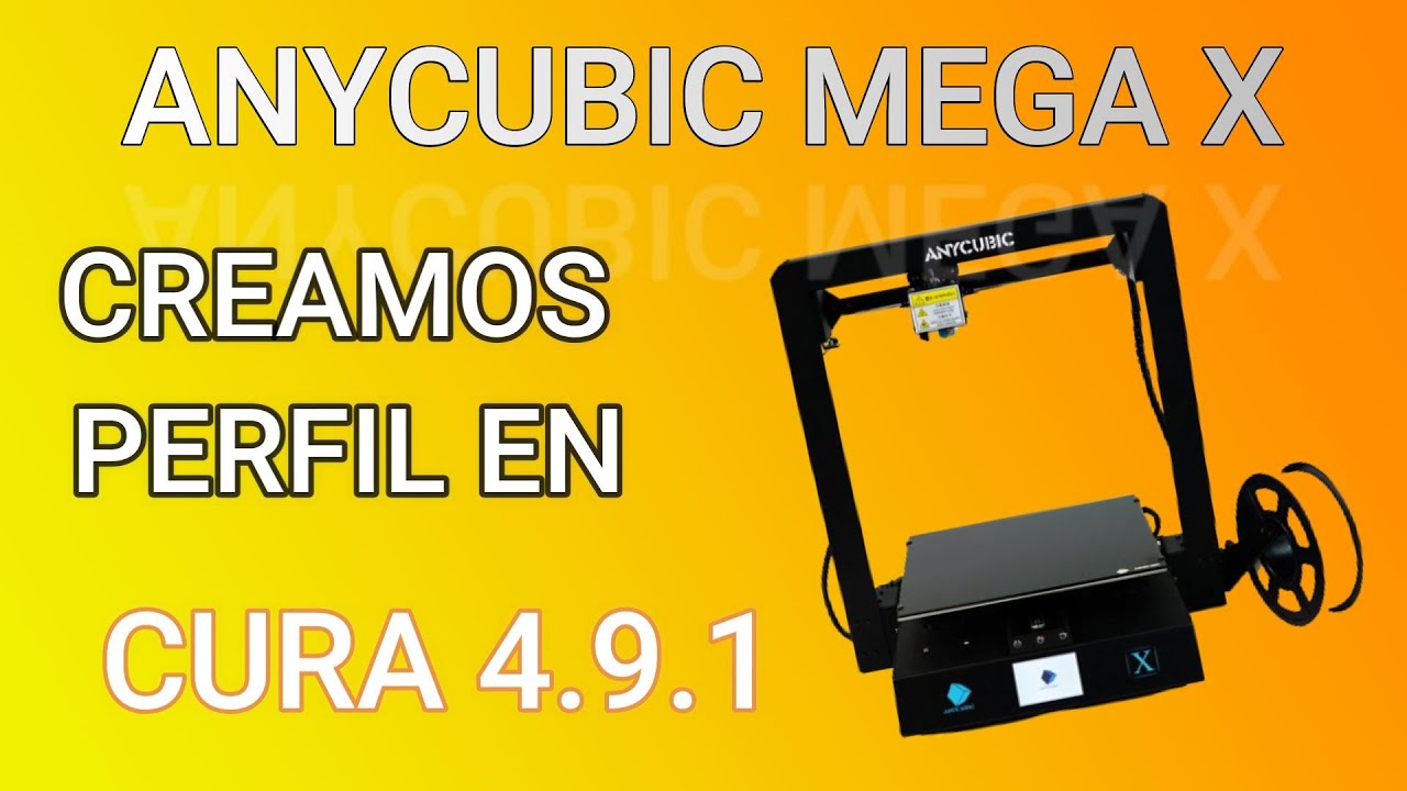 Cura 4.9.1 - Creamos un perfil para ANYCUBIC MEGA X