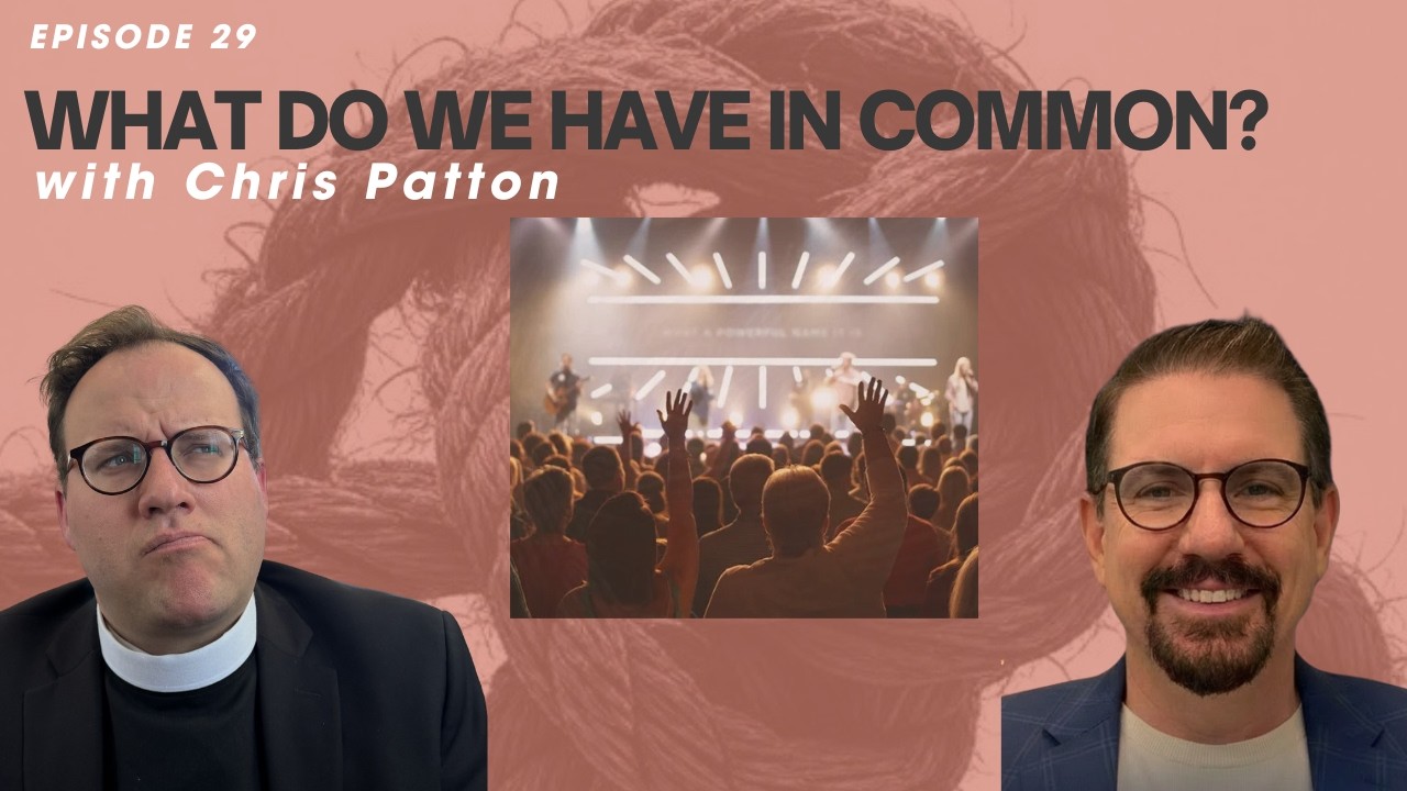 What Do Non-Denom Megachurches Have to do with Anglicans? Evangelical Anglican Ep29 w/ Chris Patton