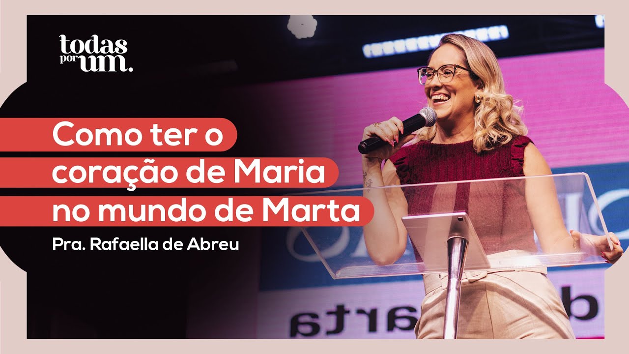 COMO TER O CORAÇÃO DE MARIA NO MUNDO DE MARTA | PRA. RAFAELLA DE ABREU - IGREJA DO AMOR