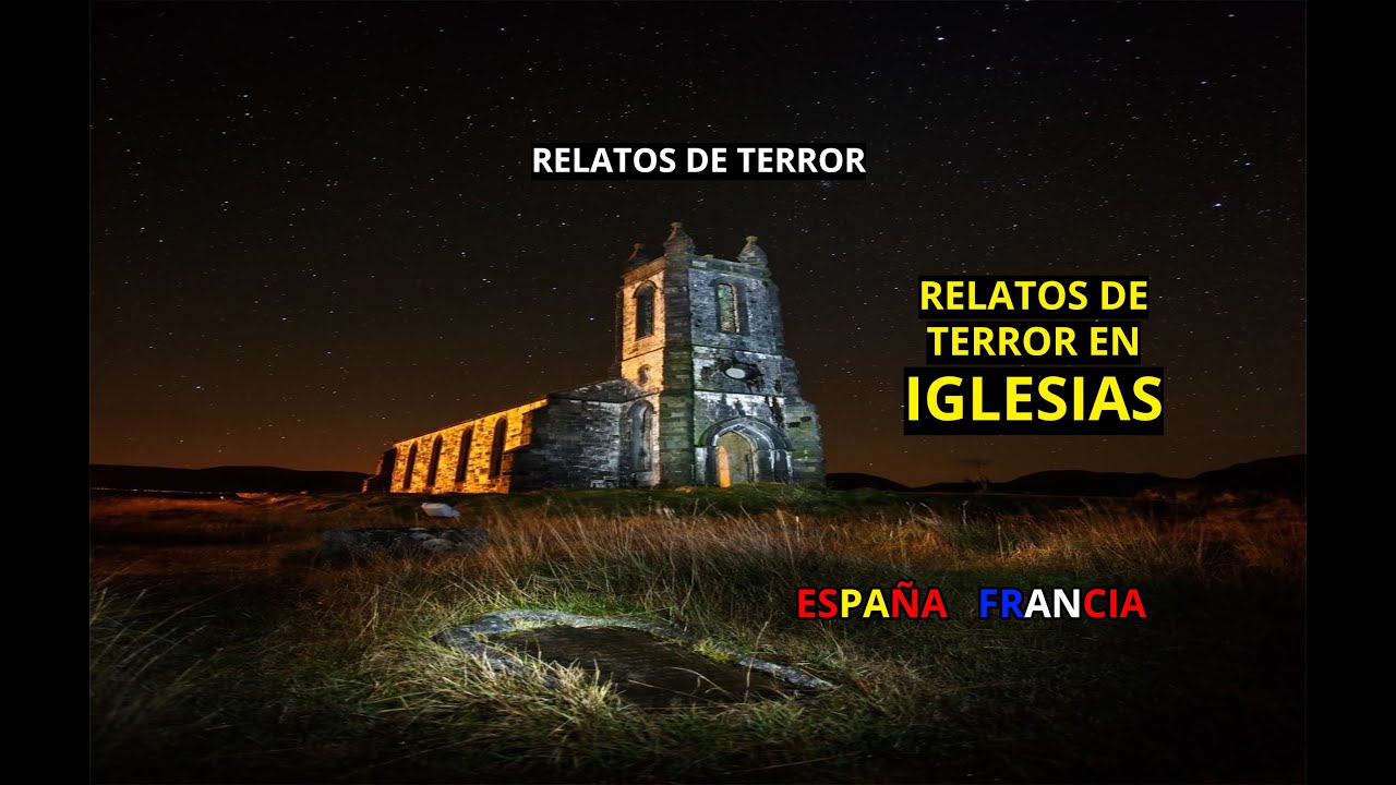 Relatos de terror en iglesias abandonadas (Espa&ntilde;a y Francia)