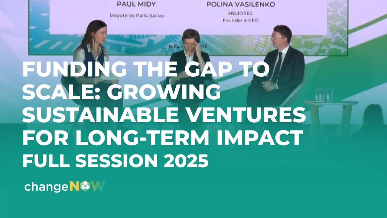 Funding the Gap to Scale: Growing Sustainable Ventures for long-term Impact | Full session