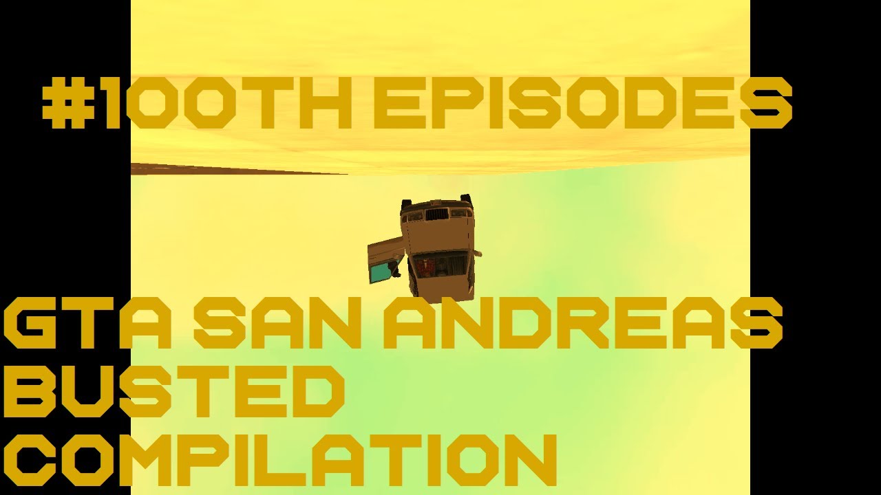 100TH EPISODES | GTA San Andreas Busted Compilation #100