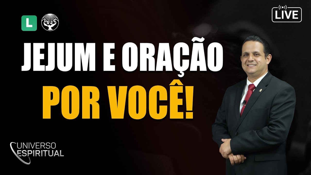 Jejum e Oração Por Você - Universo Espiritual | AO VIVO
