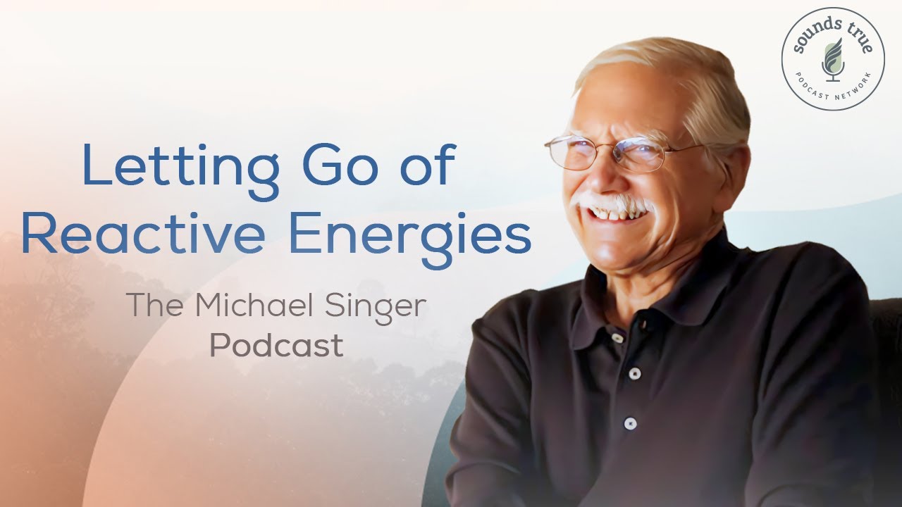 Letting Go of Reactive Energies | The Michael Singer Podcast