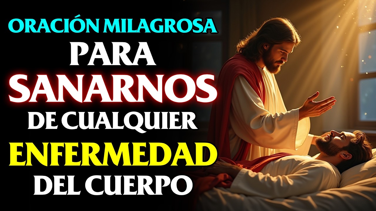 ORACIÓN MILAGROSA PARA SANARNOS DE CUALQUIER ENFERMEDAD O DOLENCIA DEL CUERPO