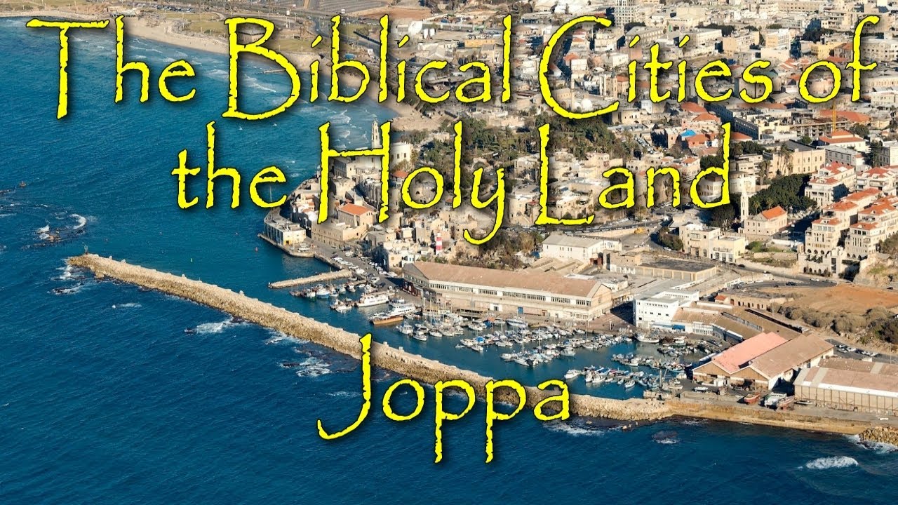 The Biblical Cities of the Holy Land: Joppa/Jaffa: Where Jonah Fled from God and where Peter healed!