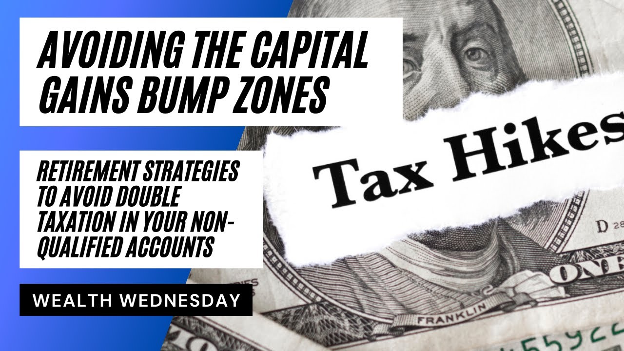 Avoid Double Taxation of Your Non-Qualified Accounts Created by Capital Gain Bump Zones