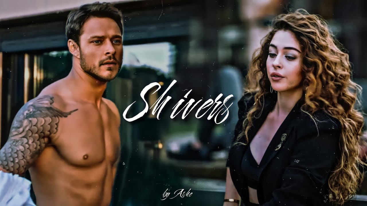 Efsun & Emir - Shivers [Senden Daha Güzel]