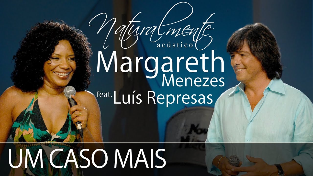 Margareth Menezes feat. Luís Represas - Um Caso Mais (Naturalmente Acústico)