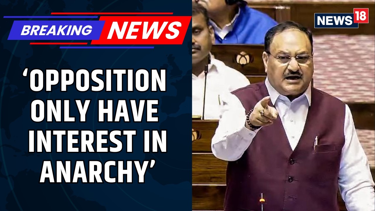JP Nadda Slams Opposition In Rajya Sabha: Irresponsible And Unprofessional Behaviour Shown | News18
