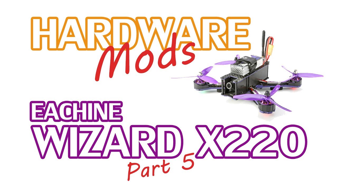 Modifications to Eachine Wizard X220 Hardware Setup