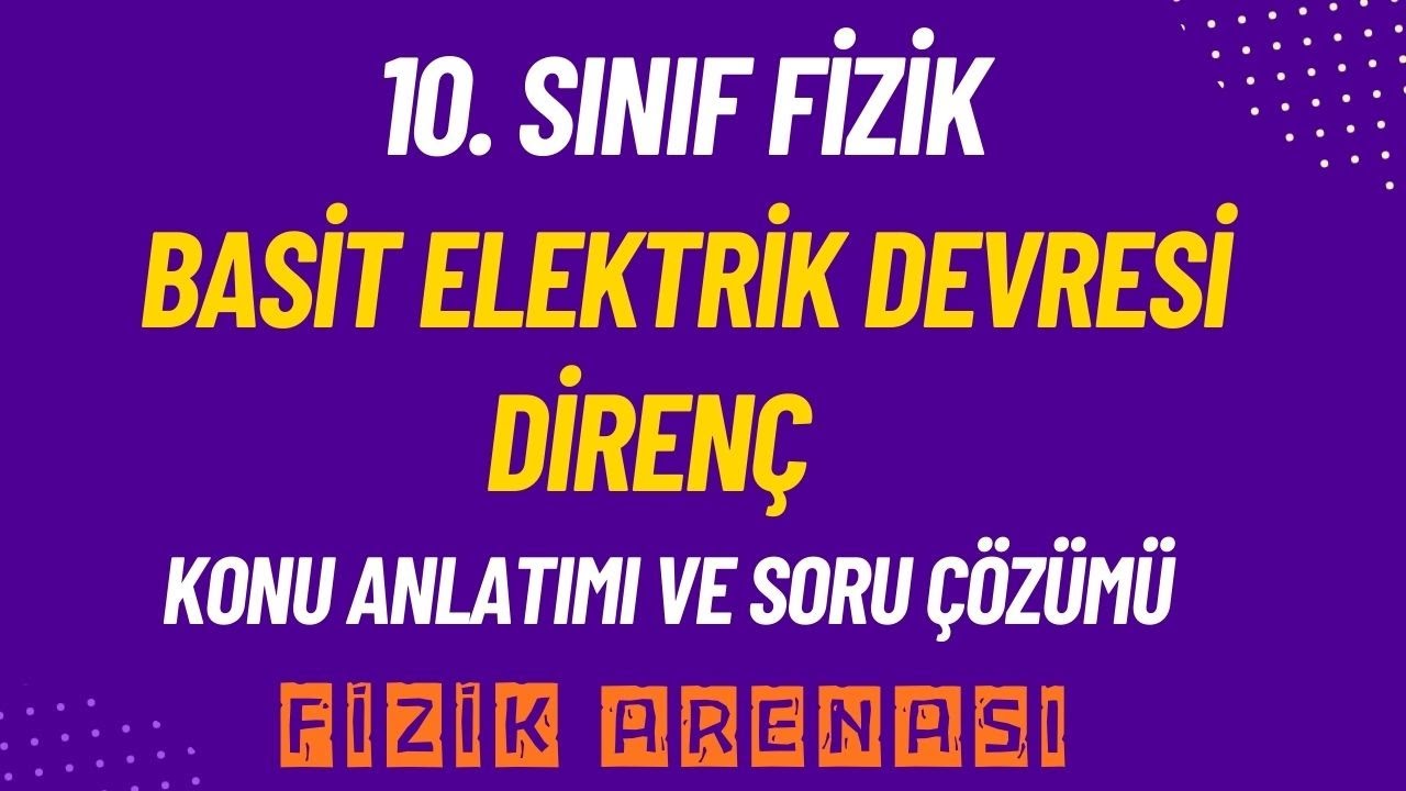 BASİT ELEKTRİK DEVRESİ | DİRENÇ | 10. Sınıf Fizik Konu Anlatımı