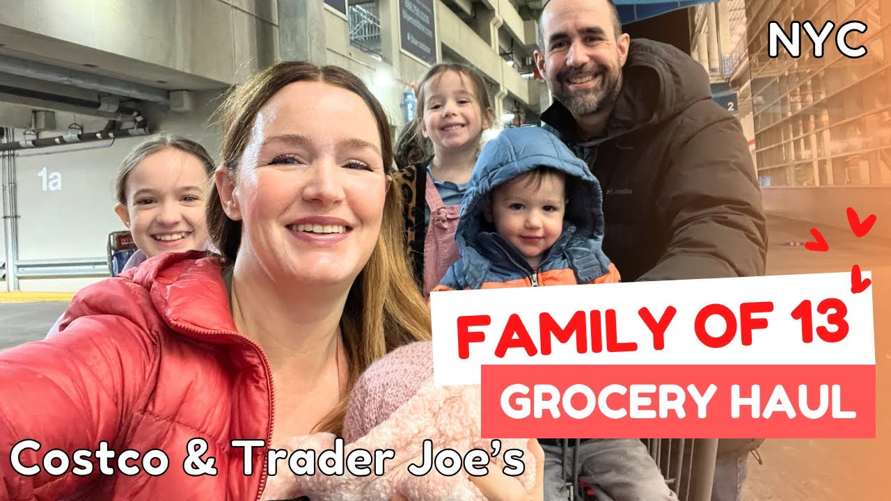 FAMILY OF 13 - GROCERY HAUL 🍅🥑 NYC 🗽 COSTCO & TRADER JOE'S