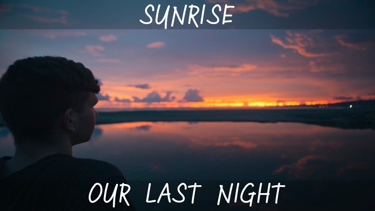 Our Last Night - Sunrise (Lyrics - Lirik Terjemahan Indonesia)