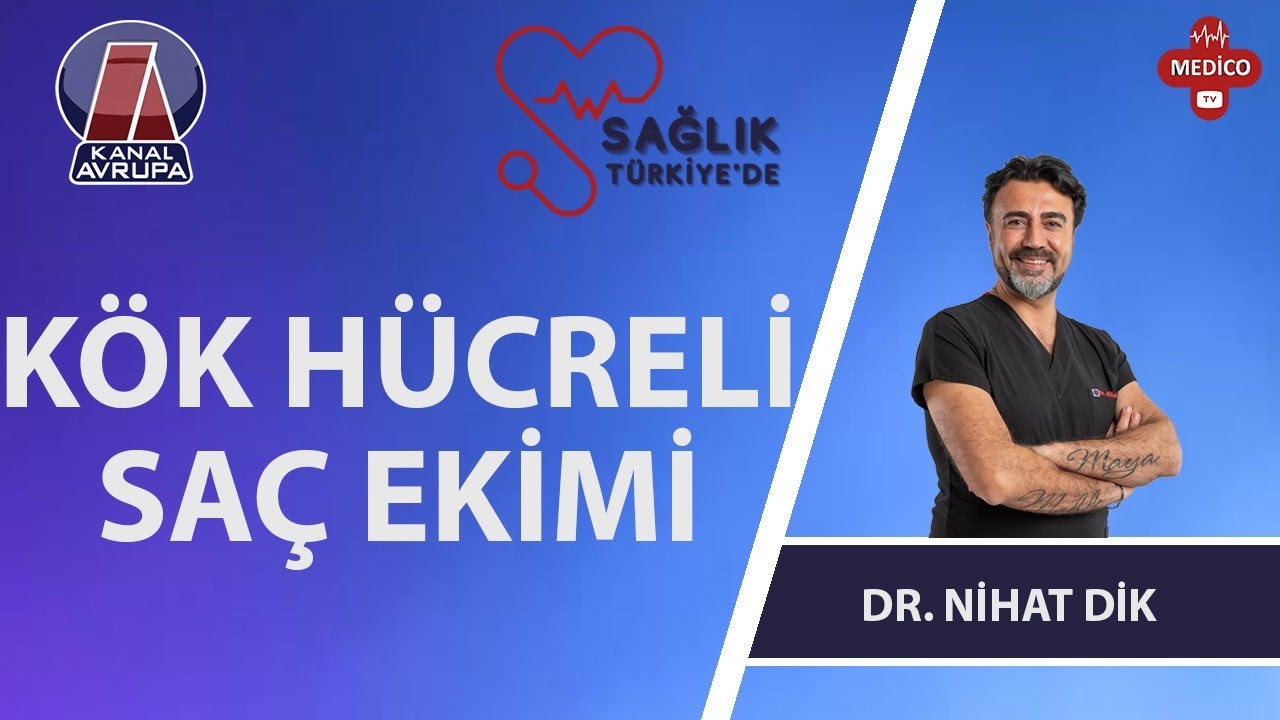 Kök Hücreli Saç Ekimi Nedir? | Dr. Nihat Dik | Sağlık Türkiye'de