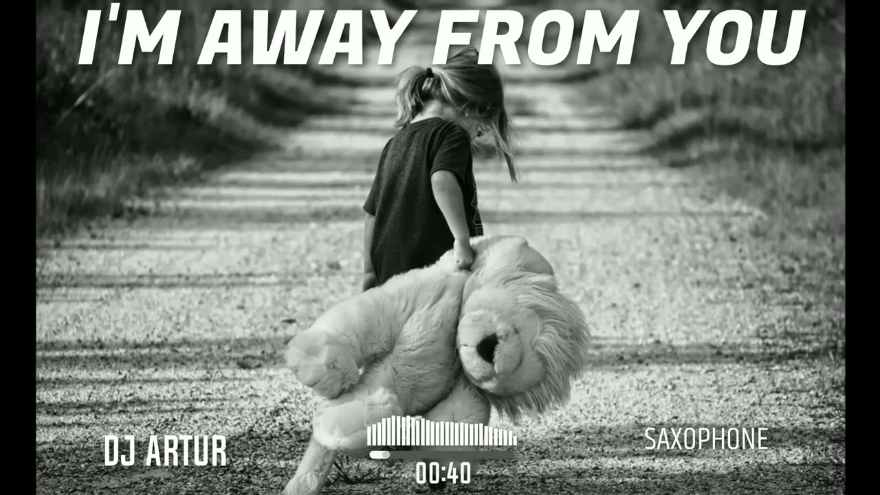 DJ ARTUR - I'M AWAY FROM YOU (SAXOPHONE ORIGINAL)