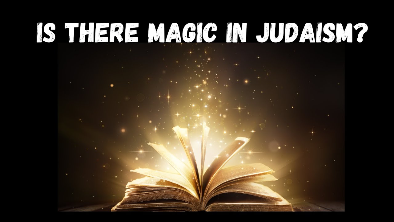 IS THERE MAGIC IN JUDAISM?