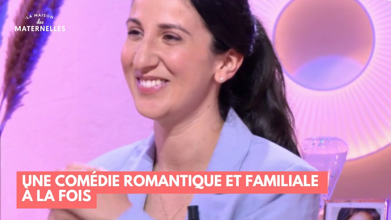 Une comédie romantique et familiale à la fois - La Maison des maternelles #LMDM